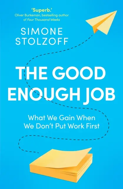 Un trabajo suficientemente bueno: lo que ganamos cuando no damos prioridad al trabajo - Good Enough Job - What We Gain When We Don't Put Work First
