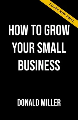 Cómo hacer crecer su pequeña empresa: Un plan de 6 pasos para hacer despegar su negocio - How to Grow Your Small Business: A 6-Step Plan to Help Your Business Take Off