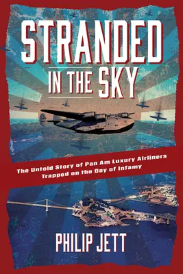 Varados en el cielo: la historia no contada de los aviones de lujo de Pan Am atrapados el día de la infamia - Stranded in the Sky: The Untold Story of Pan Am Luxury Airliners Trapped on the Day of Infamy