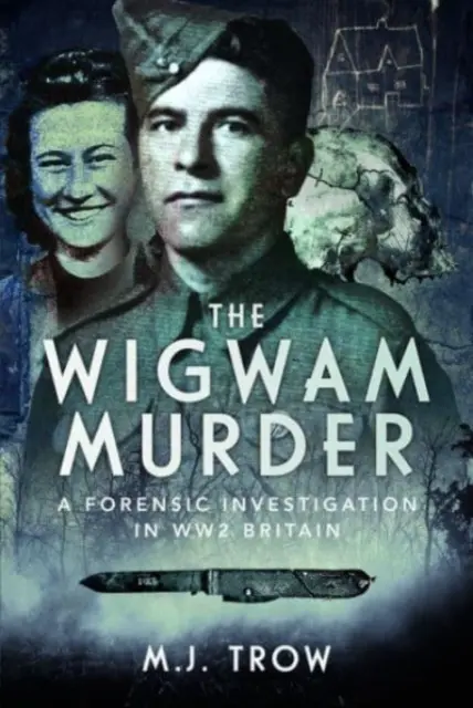 El asesinato de Wigwam: Una investigación forense en la Gran Bretaña de la Segunda Guerra Mundial - The Wigwam Murder: A Forensic Investigation in Ww2 Britain