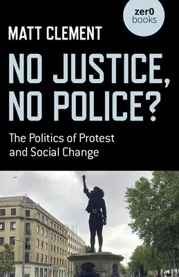 ¿Sin justicia no hay policía? La política de la protesta y el cambio social - No Justice, No Police?: The Politics of Protest and Social Change