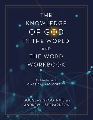 El Conocimiento de Dios en el Mundo y la Palabra Cuaderno de Trabajo: Una introducción a la apologética clásica - The Knowledge of God in the World and the Word Workbook: An Introduction to Classical Apologetics