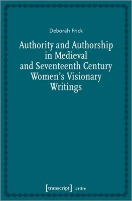 Autoridad y autoría en los escritos visionarios de mujeres medievales y del siglo XVII - Authority and Authorship in Medieval and Seventeenth Century Women's Visionary Writings
