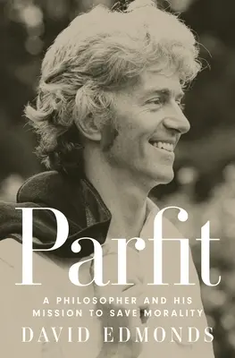 Parfit: Un filósofo y su misión para salvar la moralidad - Parfit: A Philosopher and His Mission to Save Morality