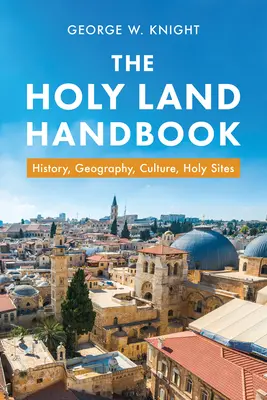 Manual de Tierra Santa: Historia, geografía, cultura y lugares santos - The Holy Land Handbook: History, Geography, Culture, Holy Sites
