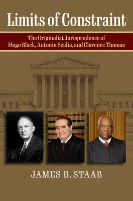 Los límites de la restricción: La jurisprudencia originalista de Hugo Black, Antonin Scalia y Clarence Thomas - Limits of Constraint: The Originalist Jurisprudence of Hugo Black, Antonin Scalia, and Clarence Thomas