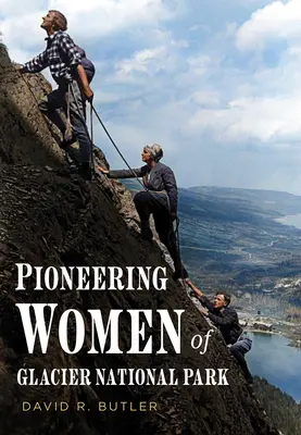 Mujeres pioneras del Parque Nacional de los Glaciares - Pioneering Women of Glacier National Park