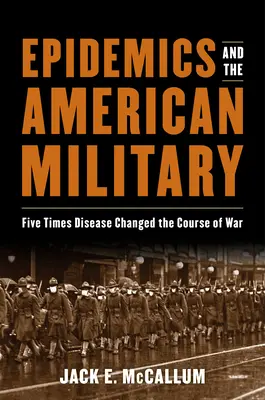 Las epidemias y el ejército estadounidense: Cinco veces que las enfermedades cambiaron el curso de la guerra - Epidemics and the American Military: Five Times Disease Changed the Course of War