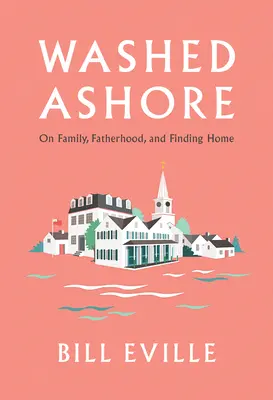 Washed Ashore: Familia, paternidad y búsqueda del hogar en Martha's Vineyard - Washed Ashore: Family, Fatherhood, and Finding Home on Martha's Vineyard