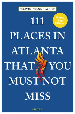 111 lugares de Atlanta que no debe perderse - 111 Places in Atlanta That You Must Not Miss