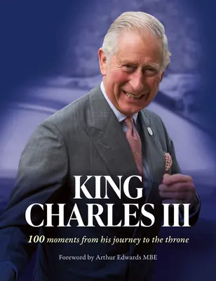 El rey Carlos III: 100 momentos de su viaje al trono - King Charles III: 100 Moments from His Journey to the Throne