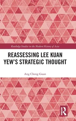 El pensamiento estratégico de Lee Kuan Yew - Reassessing Lee Kuan Yew's Strategic Thought