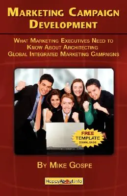 Desarrollo de campañas de marketing: Lo que los ejecutivos de marketing necesitan saber para diseñar campañas globales de marketing integrado - Marketing Campaign Development: What Marketing Executives Need to Know About Architecting Global Integrated Marketing Campaigns