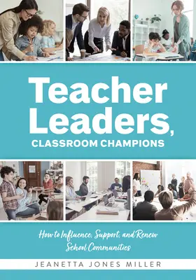 Líderes docentes, campeones del aula: Cómo influir, apoyar y renovar las comunidades escolares (Perspectivas específicas del profesorado y estrategias de liderazgo - Teacher Leaders, Classroom Champions: How to Influence, Support, and Renew School Communities (Teacher-Specific Perspectives and Leadership Strategies
