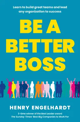 Sea un mejor jefe - Aprenda a crear grandes equipos y a dirigir cualquier organización hacia el éxito - Be a Better Boss - Learn to build great teams and lead any organization to success