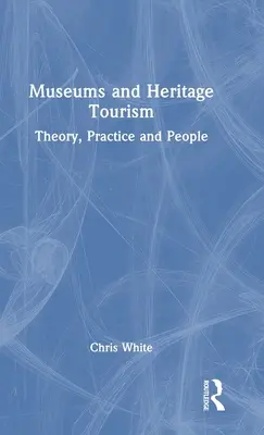 Museos y turismo del patrimonio: Teoría, práctica y personas - Museums and Heritage Tourism: Theory, Practice and People