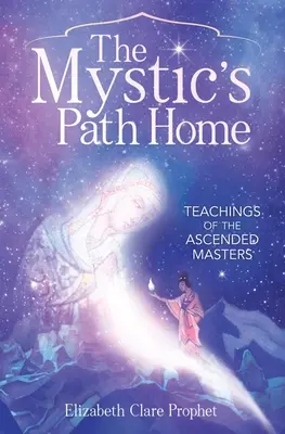 El Camino Místico a Casa: Enseñanzas de los Maestros Ascendidos - The Mystic's Path Home: Teachings of the Ascended Masters