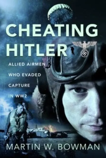 Engañando a Hitler: Aviadores aliados que eludieron su captura en la Segunda Guerra Mundial - Cheating Hitler: Allied Airmen Who Evaded Capture in Ww2