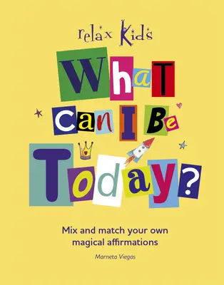 ¿Qué puedo ser hoy? Mezcla y combina tus propias afirmaciones mágicas - What Can I Be Today?: Mix and Match Your Own Magical Affirmations