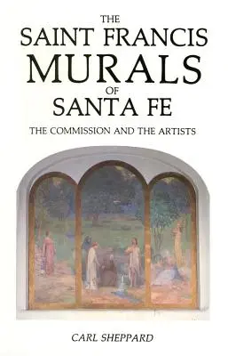 Los murales de San Francisco de Santa Fe: el encargo y los artistas - The Saint Francis Murals of Santa Fe: The Commission and the Artists