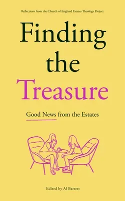 Finding the Treasure: Good News from the Estates: Reflexiones del Proyecto de Teología del Patrimonio de la Iglesia de Inglaterra. - Finding the Treasure: Good News from the Estates: Reflections from the Church of England Estates Theology Project