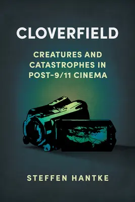 Cloverfield: Criaturas y catástrofes en el cine posterior al 11-S - Cloverfield: Creatures and Catastrophes in Post-9/11 Cinema