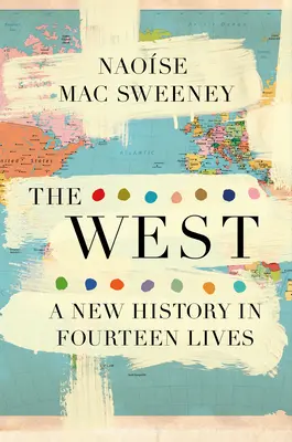 Occidente: Una nueva historia en catorce vidas - The West: A New History in Fourteen Lives