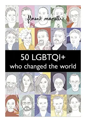 50 Lgbtqi+ que cambiaron el mundo - 50 Lgbtqi+ Who Changed the World