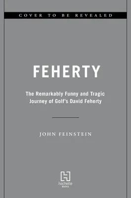 Feherty: El viaje trágico y sorprendentemente divertido de David Feherty, jugador de golf - Feherty: The Remarkably Funny and Tragic Journey of Golf's David Feherty