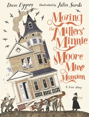 Traslado de la mansión minera Minnie Moore de los Miller: Una historia real - Moving the Millers' Minnie Moore Mine Mansion: A True Story