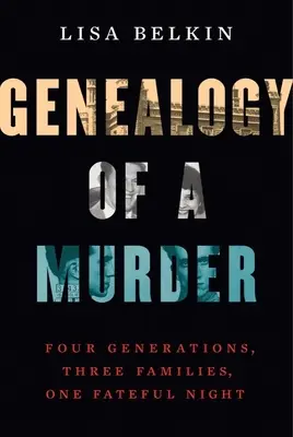 Genealogía de un asesinato: Cuatro generaciones, tres familias, una noche fatídica - Genealogy of a Murder: Four Generations, Three Families, One Fateful Night