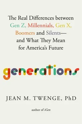Generaciones: Las verdaderas diferencias entre la Generación Z, los Millennials, la Generación X, los Boomers y los Silents, y lo que significan para el futuro de Estados Unidos. - Generations: The Real Differences Between Gen Z, Millennials, Gen X, Boomers, and Silents--And What They Mean for America's Future