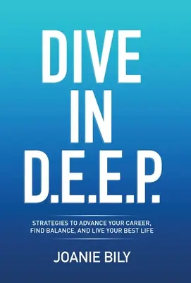 Sumérgete en D.E.E.P.: Estrategias para avanzar en su carrera, encontrar el equilibrio y vivir su mejor vida - Dive in D.E.E.P.: Strategies to Advance Your Career, Find Balance, and Live Your Best Life