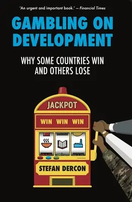 Apostar por el desarrollo: por qué unos países ganan y otros pierden - Gambling on Development - Why Some Countries Win and Others Lose