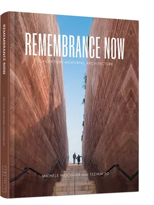 Recordar ahora: Arquitectura conmemorativa del siglo XXI - Remembrance Now: 21st Century Memorial Architecture
