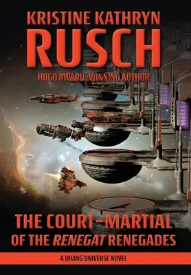 El consejo de guerra de los renegados Renegat: Una novela del Universo de Buceo - The Court-Martial of the Renegat Renegades: A Diving Universe Novel