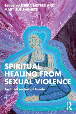 Curación espiritual de la violencia sexual: Una guía interseccional - Spiritual Healing from Sexual Violence: An Intersectional Guide