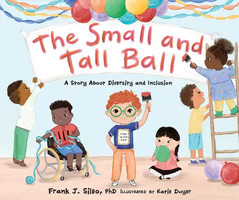 El balón pequeño y alto: una historia sobre la diversidad y la inclusión - The Small and Tall Ball: A Story about Diversity and Inclusion