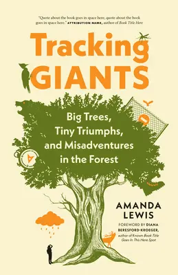 Rastreando gigantes: Grandes árboles, pequeños triunfos y desventuras en la selva - Tracking Giants: Big Trees, Tiny Triumphs, and Misadventures in the Forest