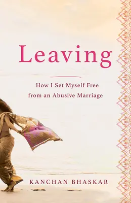 Leaving: Cómo me liberé de un matrimonio abusivo - Leaving: How I Set Myself Free from an Abusive Marriage