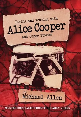 Vivir y girar con Alice Cooper y otras historias - Living and Touring with Alice Cooper and Other Stories