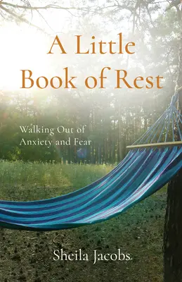 Un pequeño libro de descanso: Salir de la ansiedad y el miedo - A Little Book of Rest: Walking Out of Anxiety and Fear