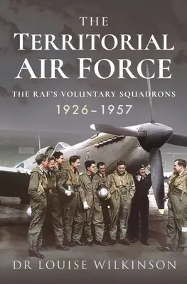 El Ejército del Aire Territorial: Los Escuadrones Voluntarios del Raf, 1926-1957 - The Territorial Air Force: The Raf's Voluntary Squadrons, 1926-1957