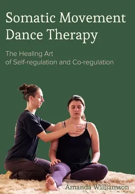 Danza Terapia de Movimiento Somático: El arte curativo de la autorregulación y la corregulación - Somatic Movement Dance Therapy: The Healing Art of Self-Regulation and Co-Regulation