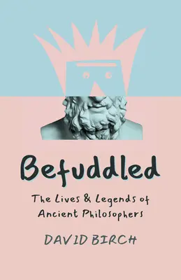 Desconcertado: Vidas y leyendas de antiguos filósofos - Befuddled: The Lives & Legends of Ancient Philosophers