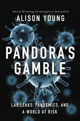 La apuesta de Pandora: Fugas de laboratorio, pandemias y un mundo en peligro - Pandora's Gamble: Lab Leaks, Pandemics, and a World at Risk