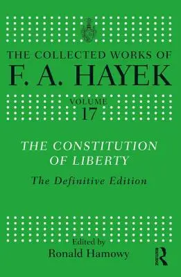 La Constitución de la Libertad: La edición definitiva - The Constitution of Liberty: The Definitive Edition