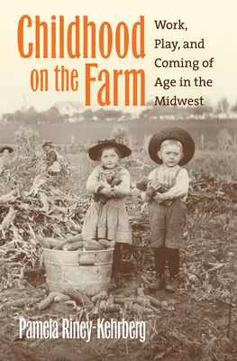 La infancia en la granja: Trabajo, juego y mayoría de edad en el Medio Oeste - Childhood on the Farm: Work, Play, and Coming of Age in the Midwest