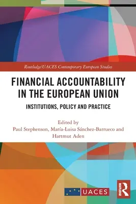 Responsabilidad financiera en la Unión Europea: Instituciones, política y práctica - Financial Accountability in the European Union: Institutions, Policy and Practice