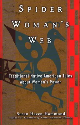 La tela de araña de la mujer: Cuentos tradicionales de los nativos americanos sobre el poder de la mujer - Spider Woman's Web: Traditional Native American Tales about Women's Power